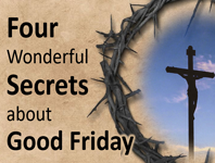 Good Friday's Four Secrets